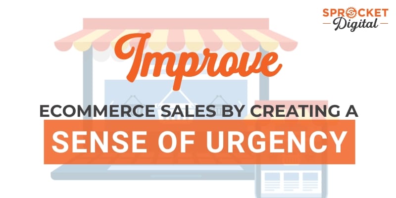 Improve Ecommerce Sales by Creating a Sense of Urgency